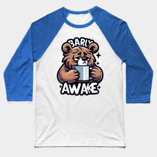 Bearly Awake - Morning Struggle Bear Baseball T-Shirt